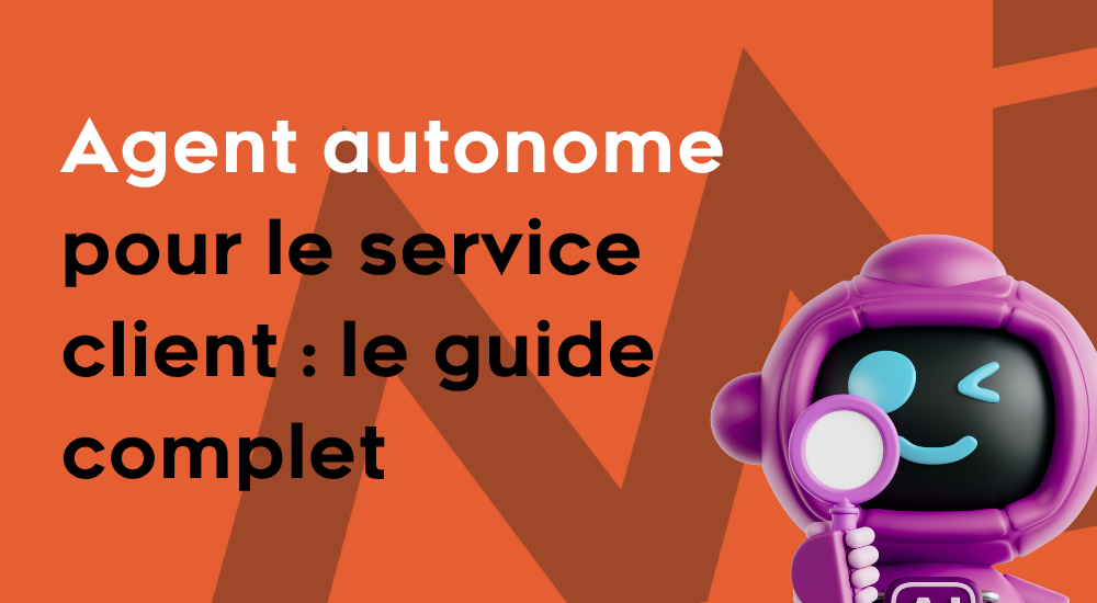 Agent autonome pour le service client : le guide complet