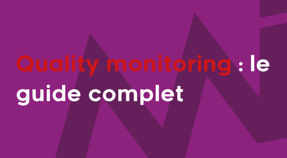 Le guide complet pour intégrer le quality monitoring dans votre stratégie de service client