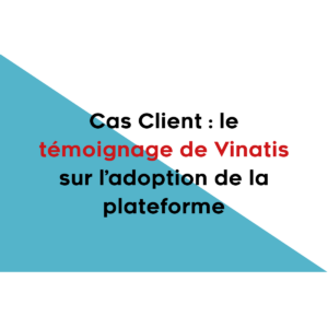 Cas Client : le témoignage de Vinatis sur l’adoption de la plateforme